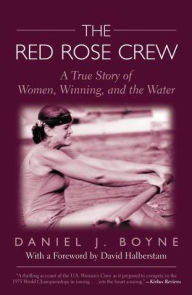 Title: Red Rose Crew: A True Story Of Women, Winning, And The Water, Author: Daniel Boyne