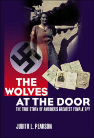 The Wolves at the Door: The True Story of America's Greatest Female Spy
