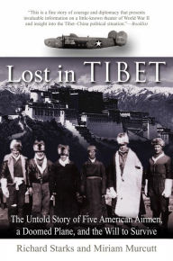 Lost in Tibet: The Untold Story of Five American Airmen, a Doomed Plane, and the Will to Survive