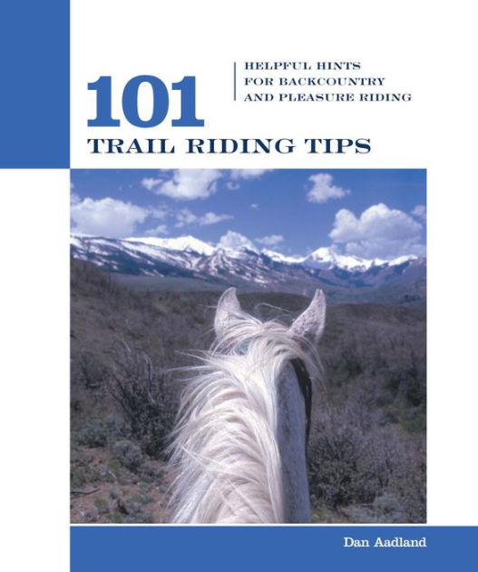 101 Trail Riding Tips: Helpful Hints For Backcountry And Pleasure 