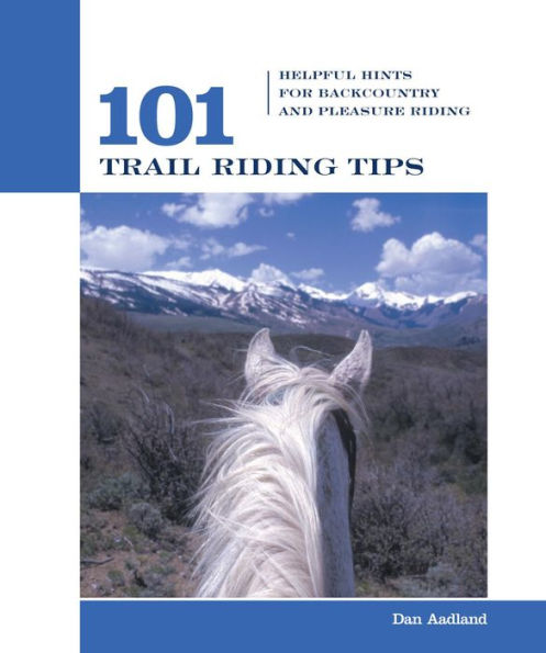 101 Trail Riding Tips: Helpful Hints For Backcountry And Pleasure Riding