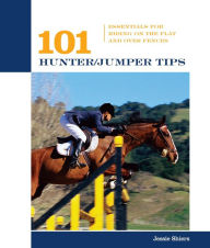 101 Hunter/Jumper Tips: Essentials for Riding on the Flat and over Fences