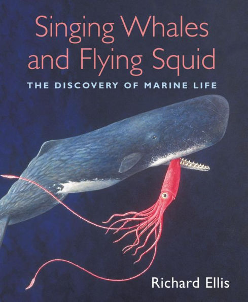 Singing Whales and Flying Squid: The Discovery Of Marine Life