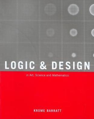 Logic and Design, Revised: In Art, Science, And Mathematics