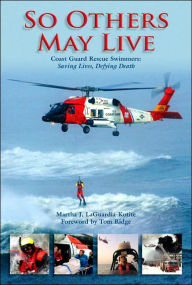 So Others May Live: Saving Lives, Defying Death with the Coast Guard's Rescue Swimmers