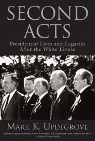 Second Acts: Presidential Lives and Legacies After the White House