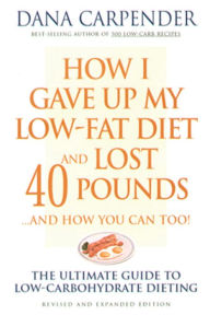 How I Gave Up My Low-Fat Diet and Lost 40 Pounds...and How You Can Too: The Ultimate Guide to Low-Carbohydrate Dieting