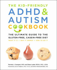 The Kid-Friendly ADHD and Autism Cookbook: The Ultimate Guide to the Gluten-Free, Casein-Free Diet