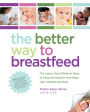 The Better Way to Breastfeed: The Latest, Most Effective Ways to Feed and Nurture Your Baby with Comfort and Ease