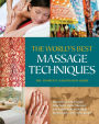 The World's Best Massage Techniques The Complete Illustrated Guide: Innovative Bodywork Practices From Around the Globe for Pleasure, Relaxation, and Pain Relief