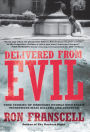 Delivered from Evil: True Stories of Ordinary People Who Faced Monstrous Mass Killers and Survived