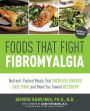 Foods that Fight Fibromyalgia: Nutrient-Packed Meals That Increase Energy, Ease Pain, and Move You Towards Recovery