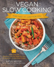 Vegan Slow Cooking for Two or Just for You: More than 100 Delicious One-Pot Meals for Your 1.5-Quart/Litre Slow Cooker