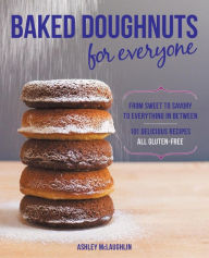 Title: Baked Doughnuts For Everyone: From Sweet to Savory to Everything in Between, 101 Delicious Recipes, All Gluten-Free, Author: Ashley McLaughlin