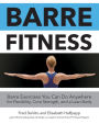 Barre Fitness: Barre Exercises You Can Do Anywhere for Flexibility, Core Strength, and a Lean Body