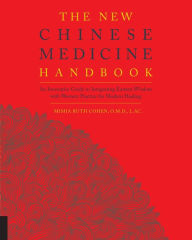 Title: The New Chinese Medicine Handbook: An Innovative Guide to Integrating Eastern Wisdom with Western Practice for Modern Healing, Author: Misha Ruth Cohen
