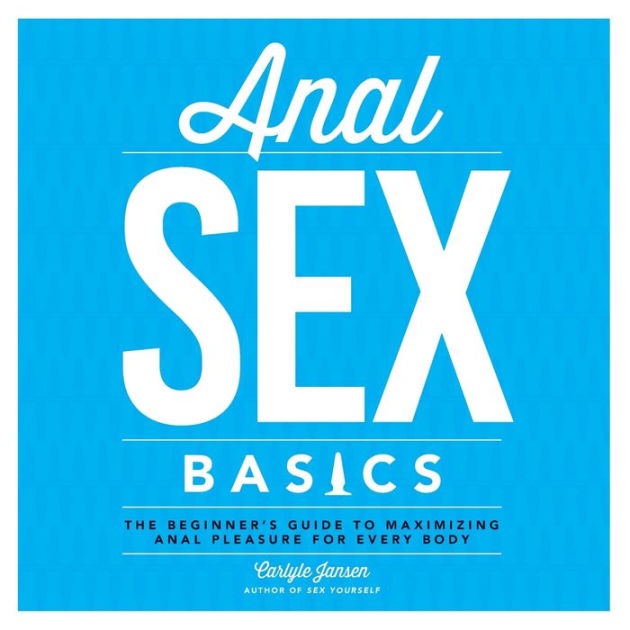 Anal Religion Dvd - Anal Sex Basics: The Beginner's Guide to Maximizing Anal Pleasure for Every  Body by Carlyle Jansen, Paperback | Barnes & NobleÂ®