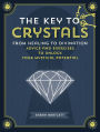 The Key to Crystals: From Healing to Divination: Advice and Exercises to Unlock Your Mystical Potential