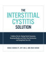 The Interstitial Cystitis Solution: A Holistic Plan for Healing Painful Symptoms, Resolving Bladder and Pelvic Floor Dysfunction, and Taking Back Your Life