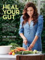 Heal Your Gut: A healing protocol and step-by-step program with more than 90 recipes to cleanse, restore, and nourish