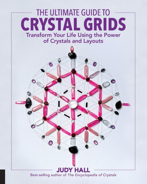 The Ultimate Guide to Crystal Grids: Transform Your Life Using the