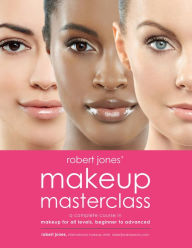 Title: Robert Jones' Makeup Masterclass: A Complete Course in Makeup for All Levels, Beginner to Advanced, Author: Robert Jones