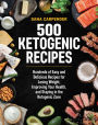 500 Ketogenic Recipes: Hundreds of Easy and Delicious Recipes for Losing Weight, Improving Your Health, and Staying in the Ketogenic Zone