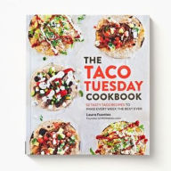 Title: The Taco Tuesday Cookbook: 52 Tasty Taco Recipes to Make Every Week the Best Ever, Author: Laura Fuentes