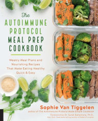 Free ebook book download The Autoimmune Protocol Meal Prep Cookbook: Weekly Meal Plans and Nourishing Recipes That Make Eating Healthy Quick & Easy  in English by Sophie Van Tiggelen 9781592338993