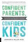 Confident Parents, Confident Kids: Raising Emotional Intelligence In Ourselves and Our Kids--from Toddlers to Teenagers