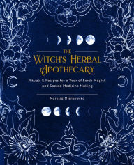 Download free books onto blackberry The Witch's Herbal Apothecary: Rituals & Recipes for a Year of Earth Magick and Sacred Medicine Making in English 9781592339099 by Marysia Miernowska 