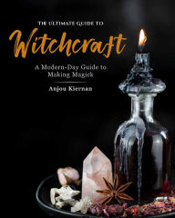 Free french tutorial ebook download The Ultimate Guide to Witchcraft: A Modern-Day Guide to Making Magick iBook ePub DJVU in English 9781592339297 by Anjou Kiernan