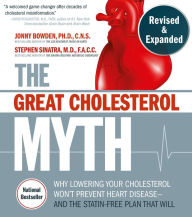 Title: The Great Cholesterol Myth, Revised and Expanded: Why Lowering Your Cholesterol Won't Prevent Heart Disease--and the Statin-Free Plan that Will - National Bestseller, Author: Jonny Bowden