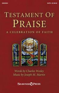 Title: Testament of Praise: A Celebration of Faith, Author: Charles Wesley