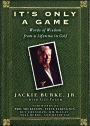 It's Only a Game: Words of Wisdom from a Lifetime in Golf