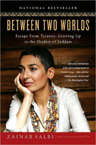 Title: Between Two Worlds: Escape from Tyranny: Growing Up in the Shadow of Saddam, Author: Zainab Salbi