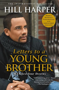 Title: Letters to a Young Brother: MANifest Your Destiny, Author: Hill Harper