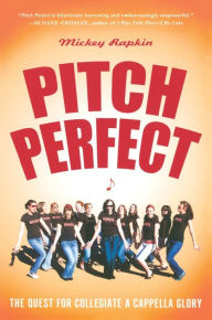 Title: Pitch Perfect: The Quest for Collegiate A Cappella Glory, Author: Mickey Rapkin