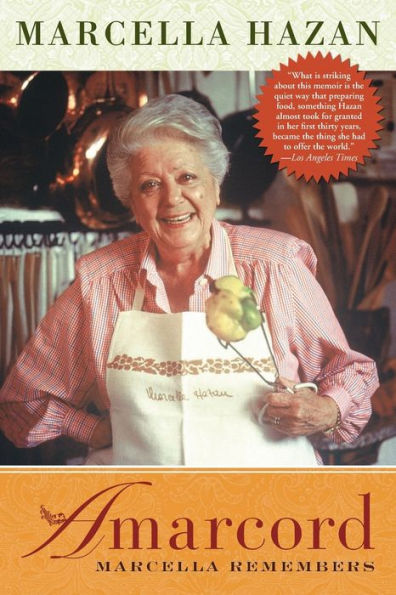 Amarcord: Marcella Remembers: The Remarkable Life Story of the Woman Who Started Out Teaching Science in a Small Town in Italy, but Ended up Teaching America How to Cook Italian