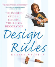 Title: Design Rules: The Insider's Guide to Becoming Your Own Decorator, Author: Elaine Griffin