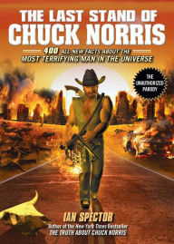 Title: The Last Stand of Chuck Norris: 400 All New Facts About the Most Terrifying Man in the Universe, Author: Ian Spector