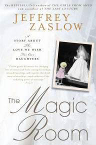 Title: The Magic Room: A Story About the Love We Wish for Our Daughters, Author: Jeffrey Zaslow