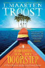 Title: Headhunters on My Doorstep: A True Treasure Island Ghost Story, Author: J. Maarten Troost