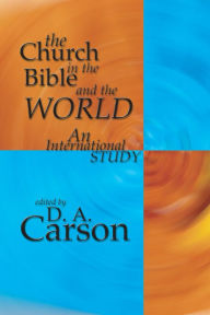 Title: The Church in the Bible and the World, Author: D A Carson