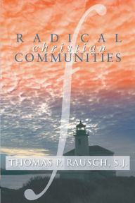 Title: Radical Christian Communities, Author: Thomas P Rausch S.J.