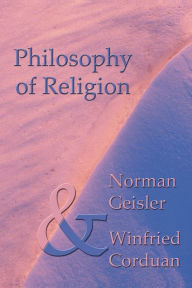 Title: Philosophy of Religion / Edition 2, Author: Norman L Geisler