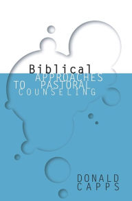 Title: Biblical Approaches to Pastoral Counseling, Author: Donald Capps