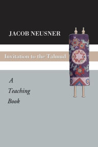 Title: Invitation to the Talmud, Author: Jacob Neusner PhD