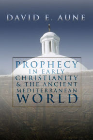 Prophecy in Early Christianity and the Ancient Mediterranean World