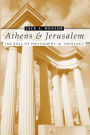 Athens and Jerusalem: The Role of Philosophy in Theology